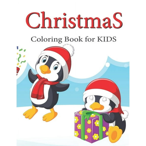 Christmas Coloring Books for Kids Ages 4-8: Cute Penguin Ultimate christmas coloring book, variety pages, activity book for kids, christmas coloring books for children, kids, toddlers (Paperback)