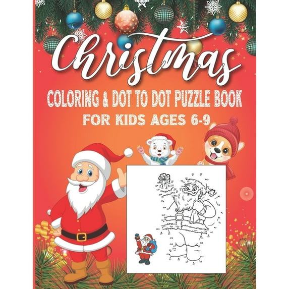 Christmas Coloring and Dot To Dot Puzzle Book For Kids Ages 6-9: Fun And Challenging Christmas Coloring And Dot To Dot P