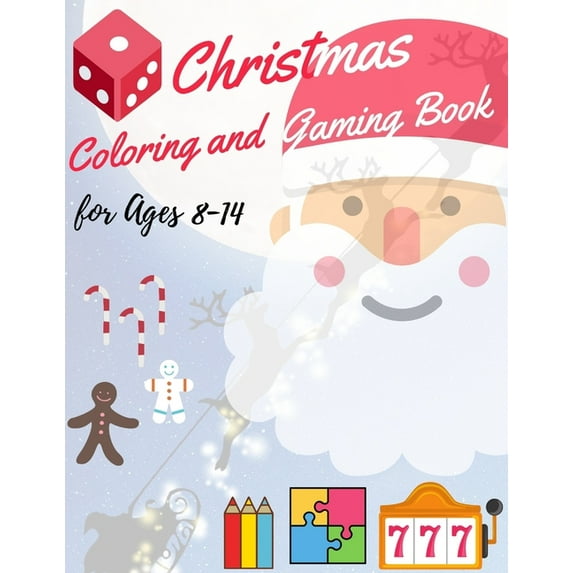 Christmas Coloring and Gaming Book for 8-14 : Filled with complex and fun brain teasers that range in difficulty, Packed with full-page designs of Santa Claus, reindeer, snowmen, Christmas trees, and much more. (Paperback)