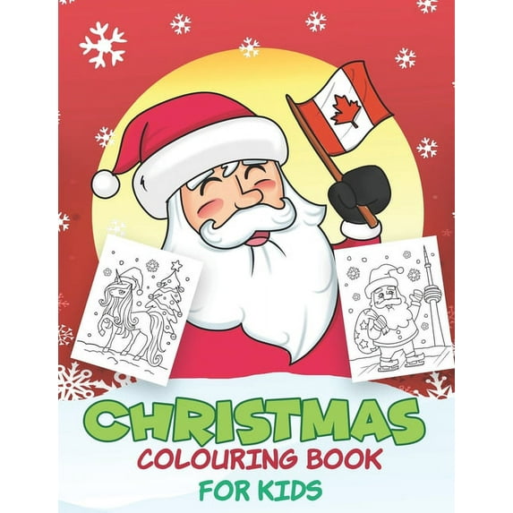 Christmas Colouring Book for Kids: Beautiful Pages to Color with Santa Claus, Unicorn, Mermaid, Elf Snowmen, Christmas Tree & More! ( Canada Edition ) (Paperback)