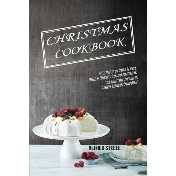 Christmas Cookbook: With Pictures Quick & Easy Holiday Dessert Recipes Cookbook (The Ultimate Christmas Cookie Recip, (Paperback)