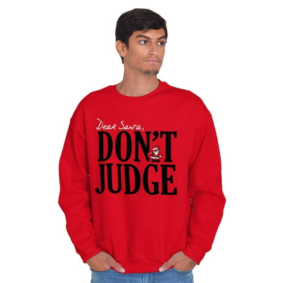 Christmas Dear Santa Claus Dont Judge Sweatshirt for Men or Women Brisco Brands M