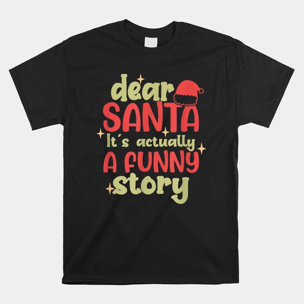 Christmas Dear Santa It’s Actually A Funny Story Unisex TShirt