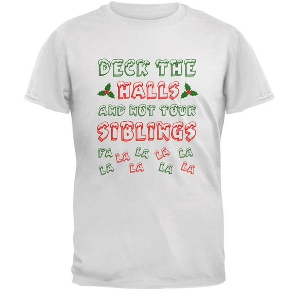 Christmas Deck the Halls Not Your Siblings Mens T Shirt White MD