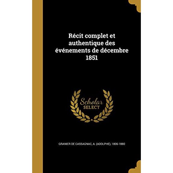 Rcit complet et authentique des vnements de dcembre 1851 (Hardcover)