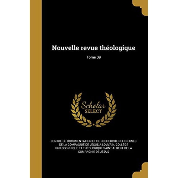 Nouvelle Revue Theologique; Tome 09 French Edition Paperback 1371909520 9781371909529 Centre De Documentation Et De Recherche