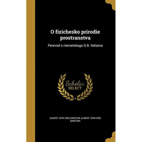 O Fizichesko Prirodie Prostranstva: Perevod S Niemetskago G.B. Itelsona Russian Edition Hardcover 1371961743 9781371961749 Albert 1879-1955 Einstein
