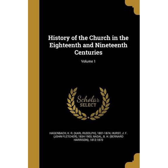 History of the Church in the Eighteenth and Nineteenth Centuries; Volume 1 Paperback 1371958297 9781371958299 Hagenbach, K R Karl Rudolph 1801-18