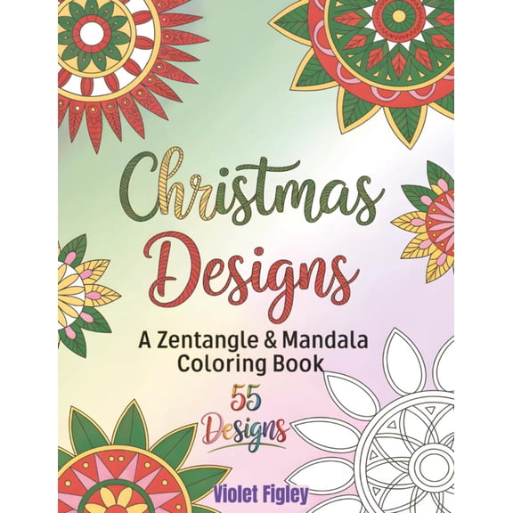 Christmas Designs - A Zentangle Mandala Coloring Book: 55 Designs for Relaxation and Mindfulness