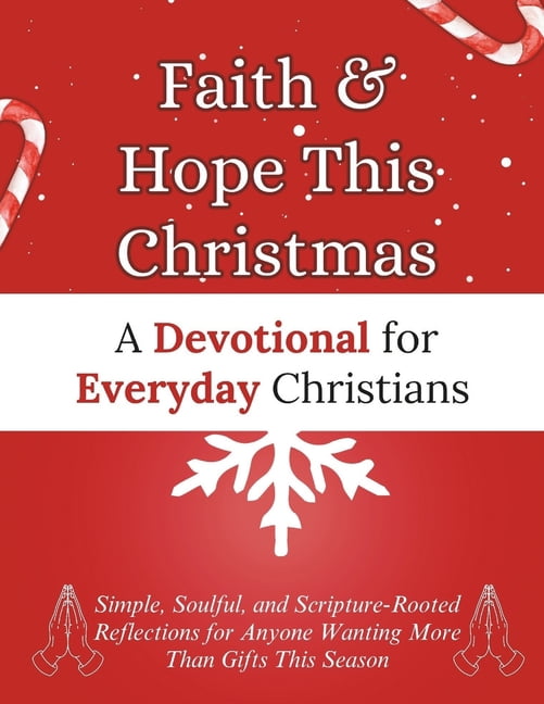 Christmas Devotional Books Faith & Hope This Christmas: A Devotional for Everyday Christians : Simple, Soulful, and Scripture-Rooted Reflections fo, (Paperback)