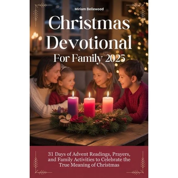 Christmas Devotional For Family 2025: 31 Days of Advent Readings, Prayers, and Family Activities to Celebrate the True M, (Paperback)