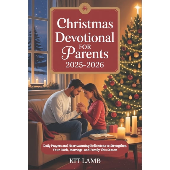 Christmas Devotional For Parents 2025-2026: Daily Prayers and Heartwarming Reflections to Strengthen Your Faith, Marriag, (Paperback)