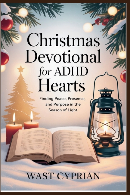 Christmas Devotional for ADHD Hearts: "Finding Peace, Presence, and Purpose in the Season of Light", (Paperback)