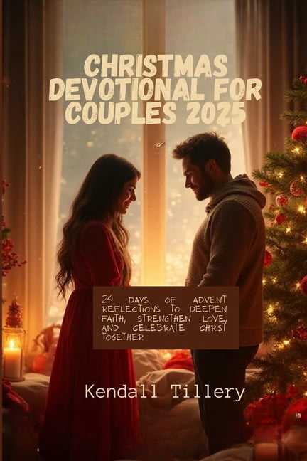 Christmas Devotional for Couples 2025: 24 Days of Advent Reflections to Deepen Faith, Strengthen Love, and Celebrate Chr, (Paperback)