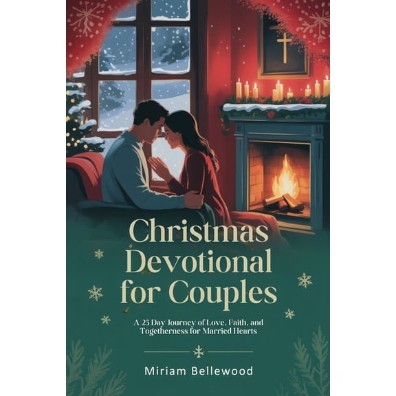 Christmas Devotional for Couples: A 25 Day Journey of Love, Faith, and Togetherness for Married Hearts, (Paperback)