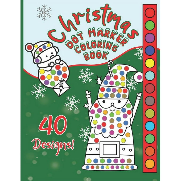 Christmas Dot Marker Coloring Book: Great Fun Activity for Girls and Boys Ages 2-6, Preschool and Toddlers, for Markers, Dabbers and Daubers. Happy Holidays Kids! [Book]