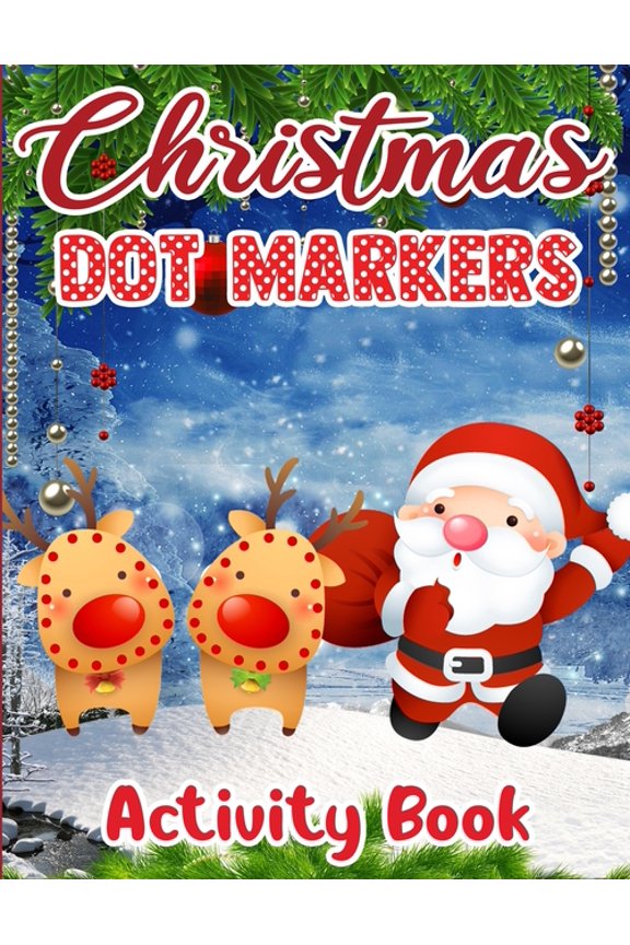 Christmas Dot Markers Activity Book : Fun Toddler's Christmas Gift for Toddlers & Kids - 50 Pages to Color with Santa Claus, Reindeer(Christmas Dot Marker Activity Book for children) (Paperback)