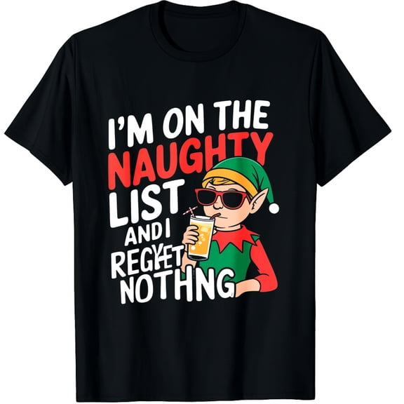 Christmas Elf Print I'M ON THE NAUGHTY LIST AND I REGRET NOTHING Holiday Party Gift Wear Black Graphic T-Shirt for Men Women