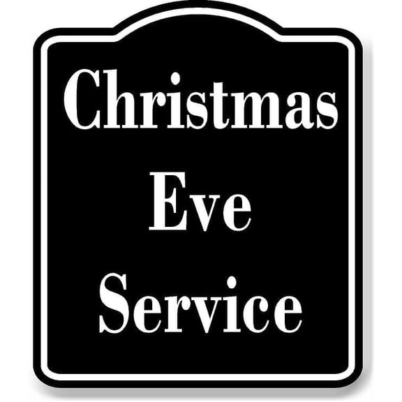 Christmas Eve Service BLACK Aluminum Composite Sign 8.5''x10''