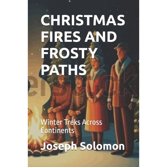 Christmas Fires and Frosty Paths: Winter Treks Across Continents, (Paperback)