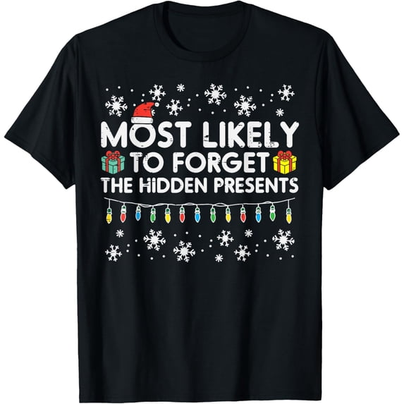 Christmas Forget Hidden Presents Xmas Match Family Women Men T-Shirt men and women can wear, black, white, gifts
