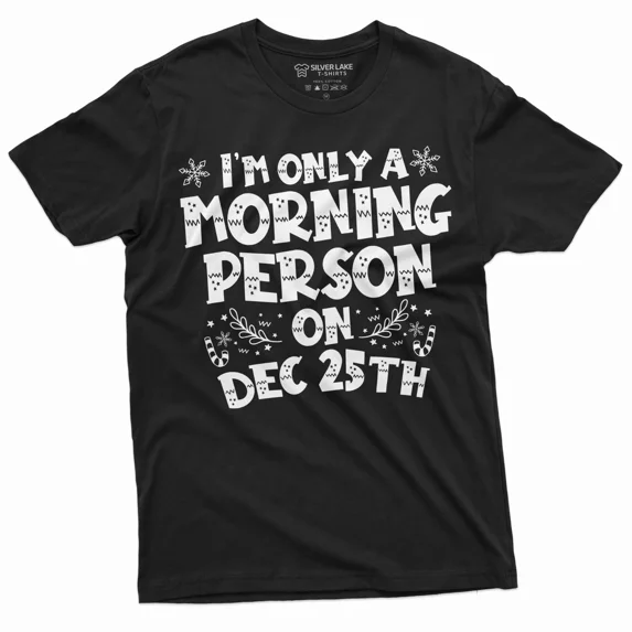 Christmas Funny Tee Morning Person on Dec 25th only Gift for Wife Girlfriend Mom