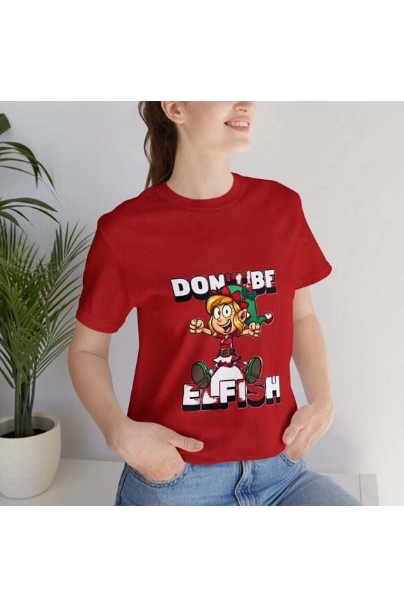 Christmas Funny Unisex Streetwear Jersey Short Sleeve Don't Be Elfish Tee