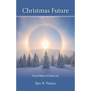 Christmas Future A Prophecy - Good News of Great Joy, Paperback