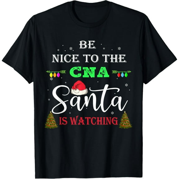 Christmas Gifts Be Nice To The CNA Nurse Santa Is Watching T-Shirt
