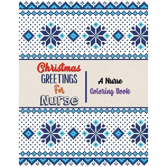 Christmas Greetings for Nurse - A Nurse Coloring Book: 42 Christmas designs for Coloring and Stress Releasing, Funny Snarky Adult Nurse Life Coloring