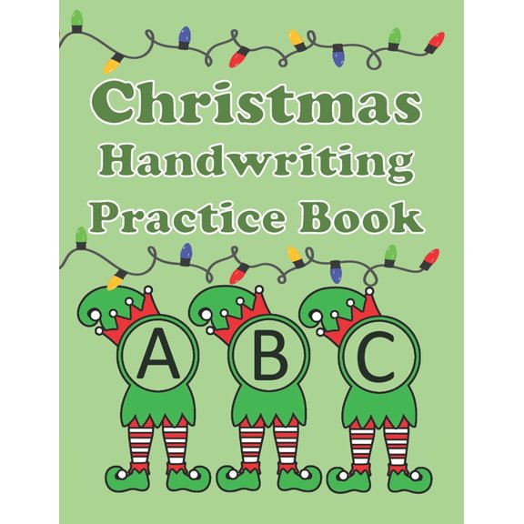 Christmas Handwriting Practice Book: Alphabet Practice for Kids Ages 3-6 Letter Tracing, Line Tracing, Dot To Dot, and C, (Paperback)