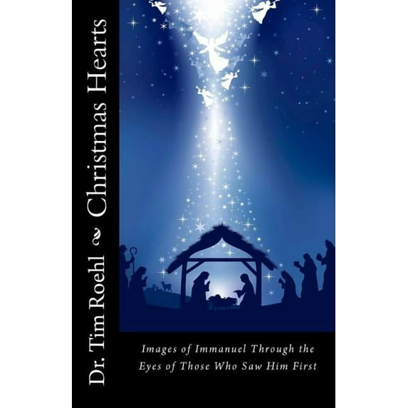 Christmas Hearts: "Images of Immanuel Through the Eyes of Those Who Saw Him First" (Paperback) by Tim Roehl