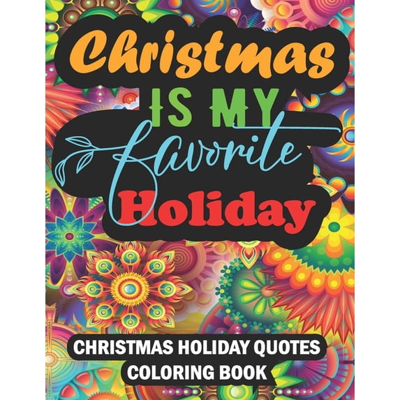 Christmas Holiday Quotes Coloring Book: With Over 60 Quotes And Patterns For Relaxation, (Paperback)