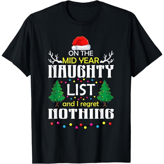 Christmas In July Mid Year Naughty List I Regret Nothing T-Shirt, Birthday Gift