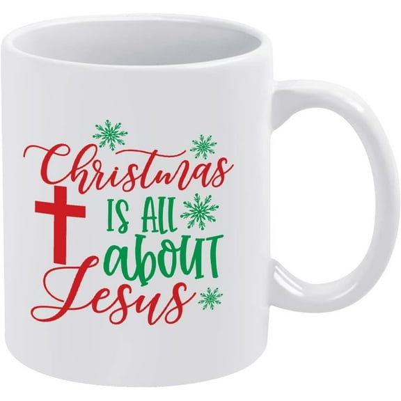 Christmas Is All About Jesus Funny Coffee Mug 11 oz Ceramic Tea Cup, White Mug, Birthday Christmas Mug s for Women Men Keepsake Tea or Coffee Mug