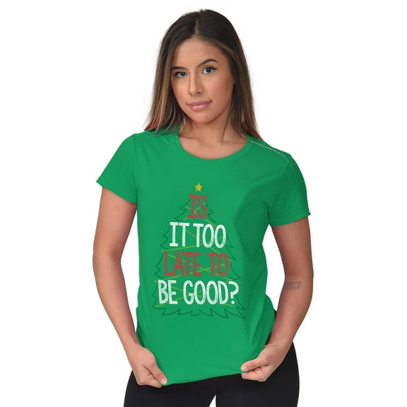 Christmas Is It Too Late To Be Good Womens Slim Fit Graphic Tee Brisco Brands L