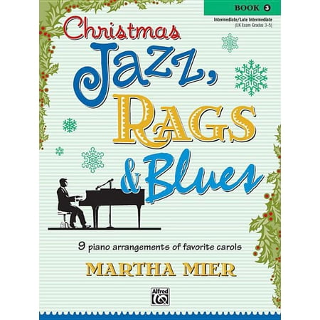 Christmas Jazz, Rags & Blues Christmas Jazz, Rags & Blues, Bk 3: 9 Arrangements of Favorite Carols for Intermediate to Late Intermediate Pianists, Book 3, (Paperback)