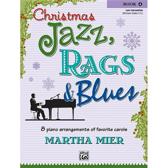 Christmas Jazz, Rags & Blues Christmas Jazz, Rags & Blues, Bk 4: 8 Arrangements of Favorite Carols for Late Intermediate Pianists, Book 4, (Paperback)