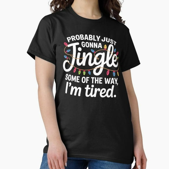 Christmas Jingle Song Tired Funny Holiday Humor Unisex T-Shirt up to Size 5XL