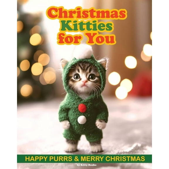 Christmas Kitties for You: Christmas Cats Book with Adorable Photos of Cute Kittens. Christmas Gift for a Cat Lover, (Paperback)