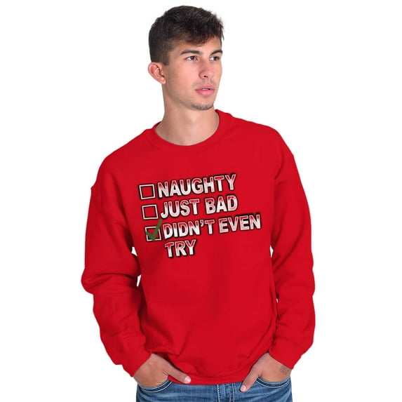 Christmas List Naughty Bad Didn't Try Sweatshirt for Men or Women Brisco Brands S