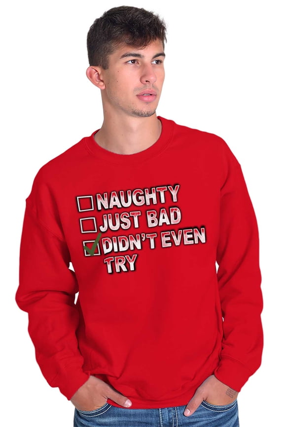 Christmas List Naughty Bad Didn't Try Sweatshirt for Men or Women Brisco Brands S