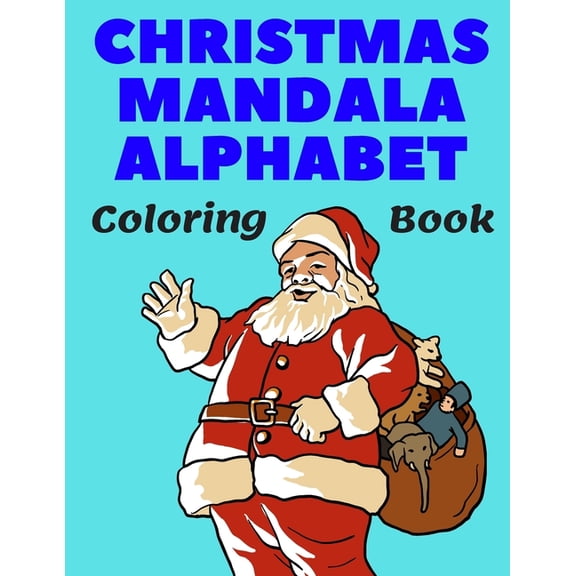 Christmas Mandala Alphabet Coloring Book: Amazing Gift Large Print Colouring Book with Unique Stress Relieving Relaxation Patterns for Kids & Adults Alphabet A-Z (Paperback)