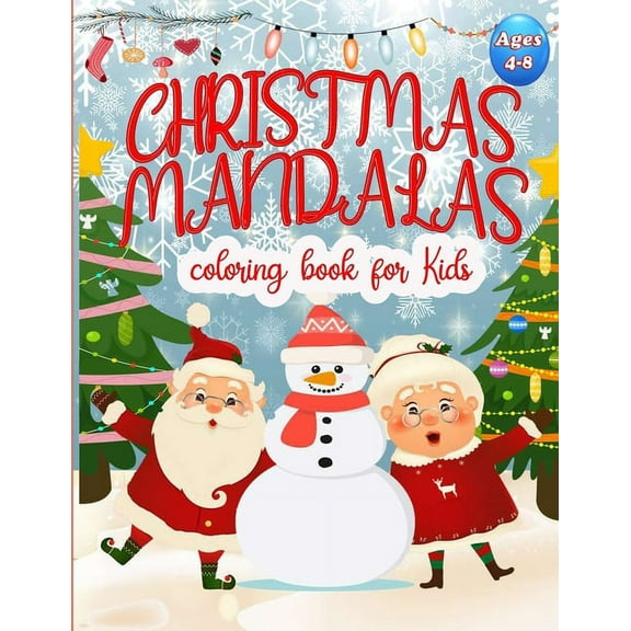 Christmas Mandala Coloring Book For Kids ages 4-8: Christmas Patterns for Children - Shapes and Patterns Coloring Book - Great Activity for Mindfulness and Relaxation - Christmas Mandalas For You to R