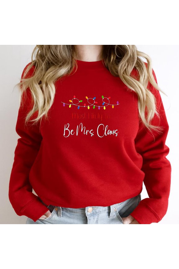 Christmas Most Likely To Be Mrs. Claus Funny Matching Holiday Graphic SW3580 Unisex Sweatshirt, Up to Size 5XL