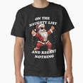 thumbnail image 1 of Christmas Naughty List I Regret Nothing Funny Holiday Quote Simple Design Unisex T-Shirt up to Size 5XL, 1 of 2