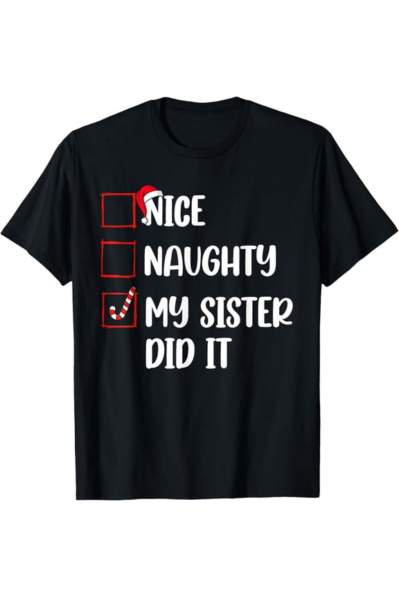 Christmas Nice Naughty Sister Did It Xmas Family Boys Girls T-Shirt