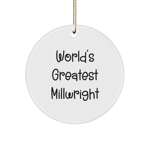 Christmas Ornament Gift World's Greatest Millwright - A Joyful Present