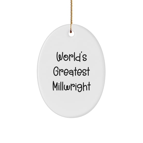Christmas Ornament Gift World's Greatest Millwright - A Thoughtful Idea