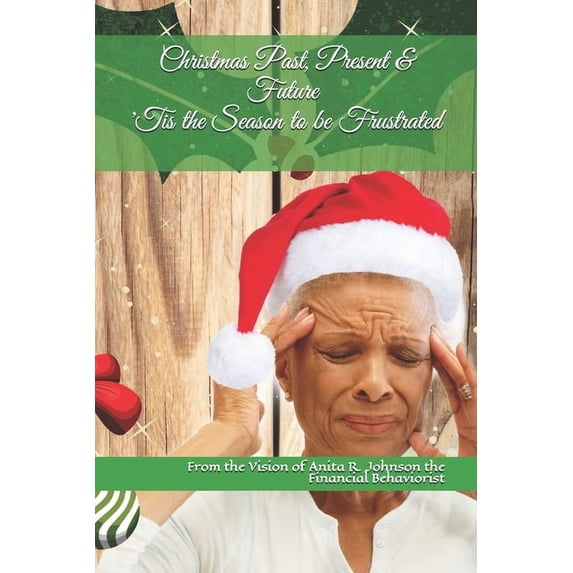 Christmas Past, Present & Future: 'Tis the Season to be Frustrated, (Paperback)